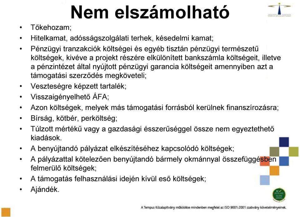 Visszaigényelhető ÁFA; Azon költségek, melyek más támogatási forrásból kerülnek finanszírozásra; Bírság, kötbér, perköltség; Túlzott mértékű vagy a gazdasági ésszerűséggel össze nem egyeztethető