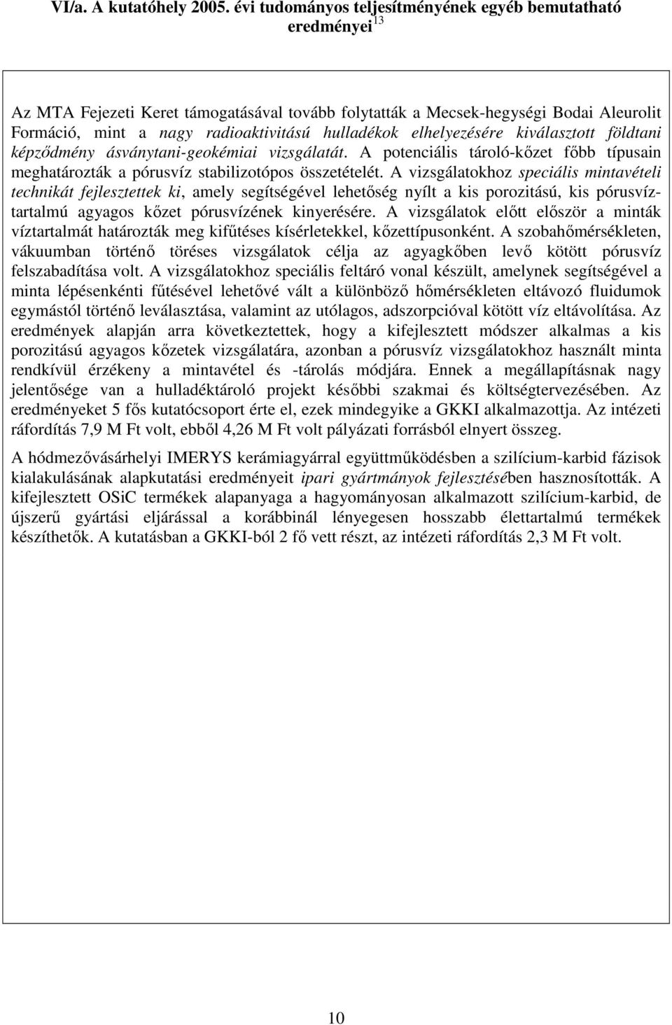 elhelyezésére kiválasztott földtani képzıdmény ásványtanigeokémiai vizsgálatát. A potenciális tárolókızet fıbb típusain meghatározták a pórusvíz stabilizotópos összetételét.