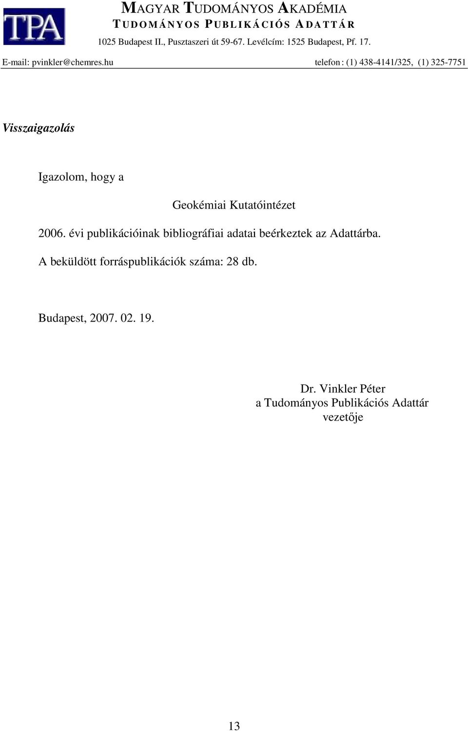 hu telefon : (1) 3811/325, (1) 3257751 Visszaigazolás Igazolom, hogy a Geokémiai Kutatóintézet 2006.