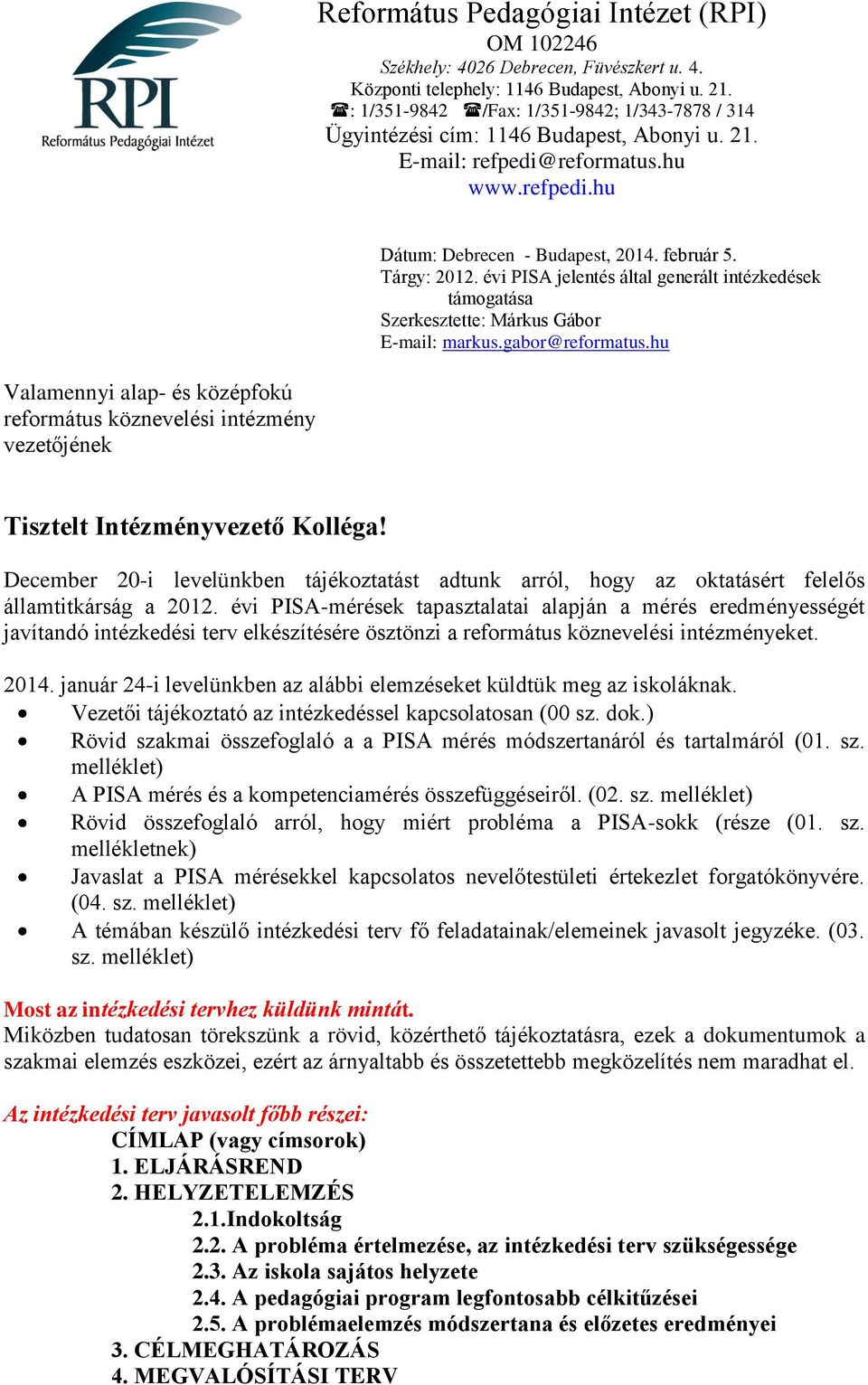 reformatus.hu www.refpedi.hu Valamennyi alap- és középfokú református köznevelési intézmény vezetőjének Dátum: Debrecen - Budapest, 2014. február 5. Tárgy: 2012.