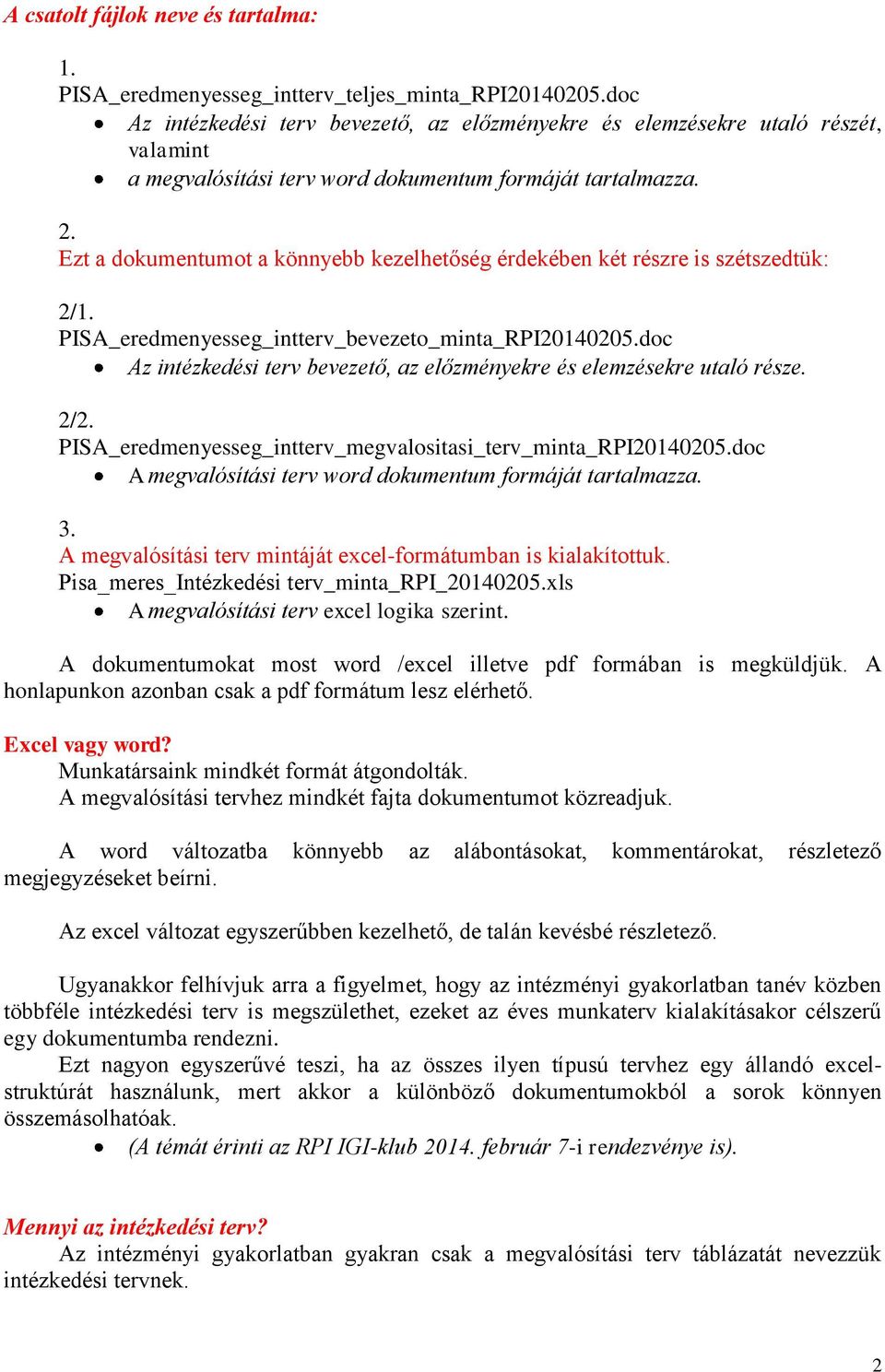 Ezt a dokumentumot a könnyebb kezelhetőség érdekében két részre is szétszedtük: 2/1. PISA_eredmenyesseg_intterv_bevezeto_minta_RPI20140205.