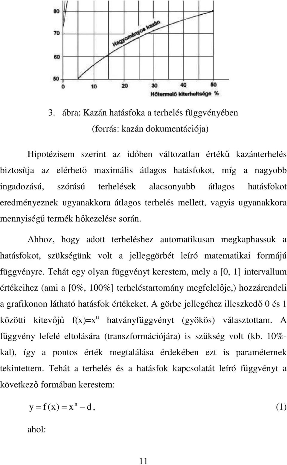 Ahhoz, hogy adott terheléshez automatikusan megkaphassuk a hatásfokot, szükségünk volt a jelleggörbét leíró matematikai formájú függvényre.