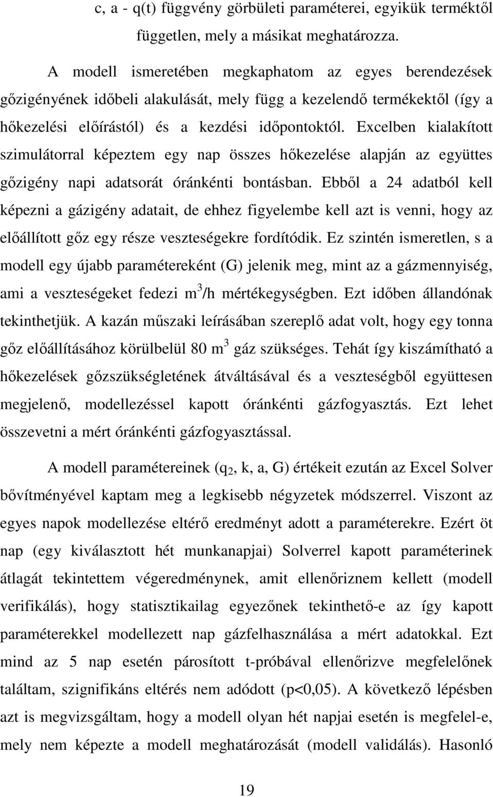 Excelben kialakított szimulátorral képeztem egy nap összes hőkezelése alapján az együttes gőzigény napi adatsorát óránkénti bontásban.