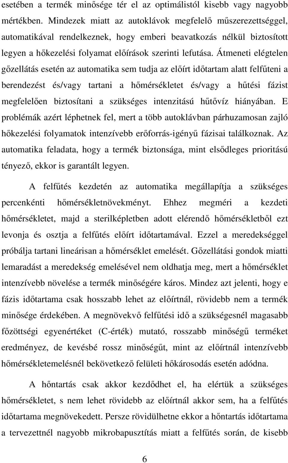 Átmeneti elégtelen gőzellátás esetén az automatika sem tudja az előírt időtartam alatt felfűteni a berendezést és/vagy tartani a hőmérsékletet és/vagy a hűtési fázist megfelelően biztosítani a