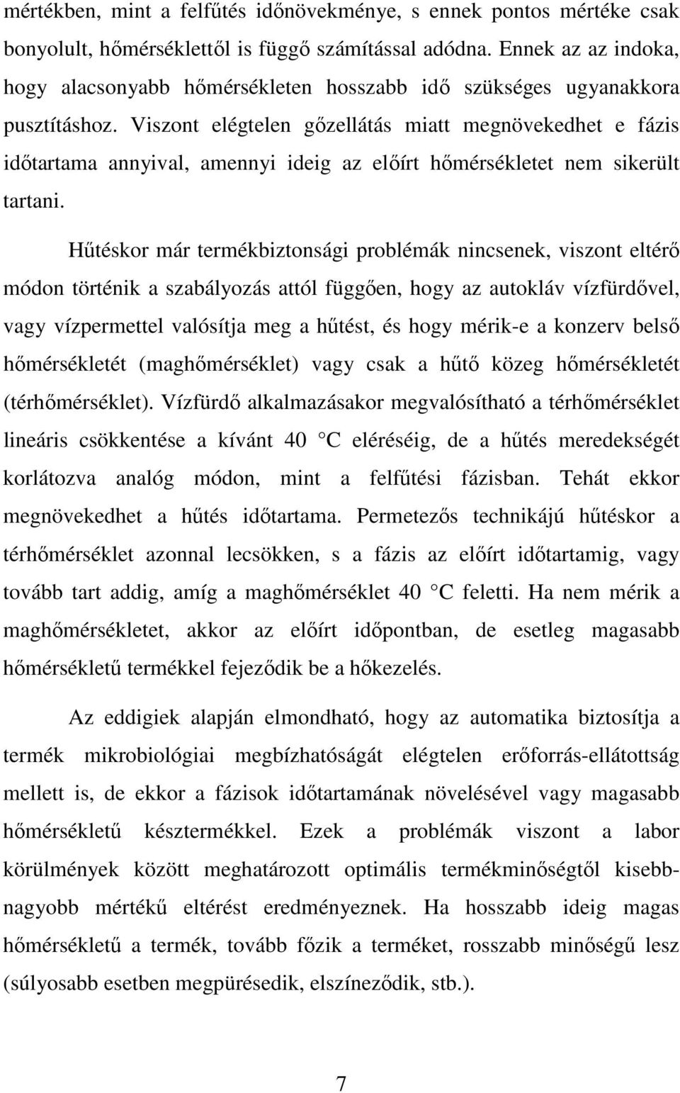 Viszont elégtelen gőzellátás miatt megnövekedhet e fázis időtartama annyival, amennyi ideig az előírt hőmérsékletet nem sikerült tartani.