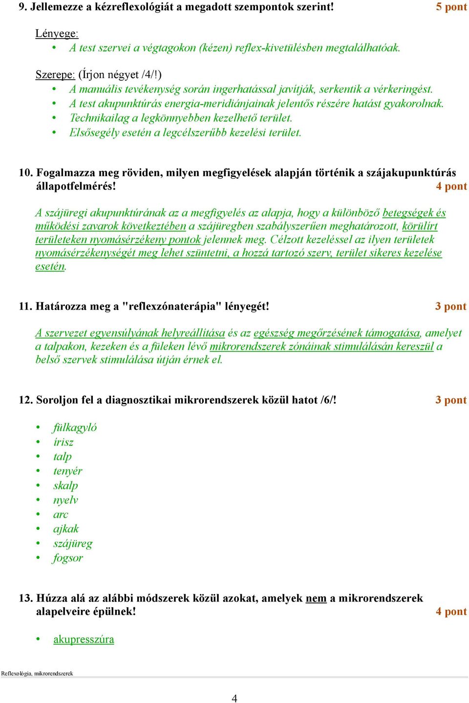 Technikailag a legkönnyebben kezelhetı terület. Elsısegély esetén a legcélszerőbb kezelési terület. 10.