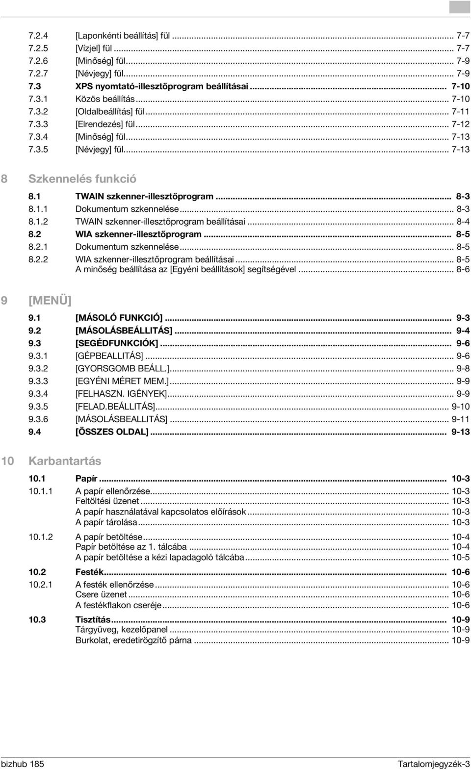 .. 8-3 8.1.2 TWAIN szkenner-illesztőprogram beállításai... 8-4 8.2 WIA szkenner-illesztőprogram... 8-5 8.2.1 Dokumentum szkennelése... 8-5 8.2.2 WIA szkenner-illesztőprogram beállításai.