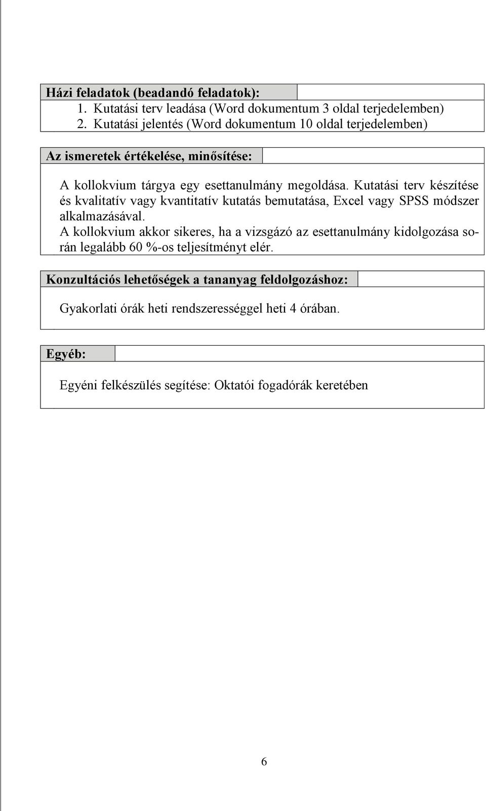 Kutatási terv készítése és kvalitatív vagy kvantitatív kutatás bemutatása, Excel vagy SPSS módszer alkalmazásával.