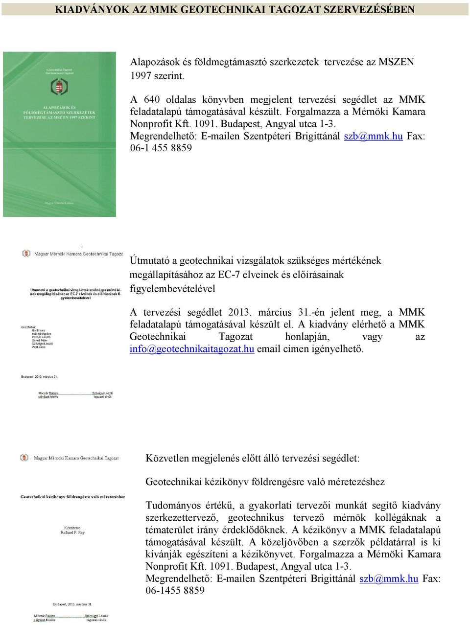 Útmutató a geotechnikai vizsgálatok szükséges mértékének megállapításához az EC-7 elveinek és előírásainak figyelembevételével A tervezési segédlet 2013. március 31.