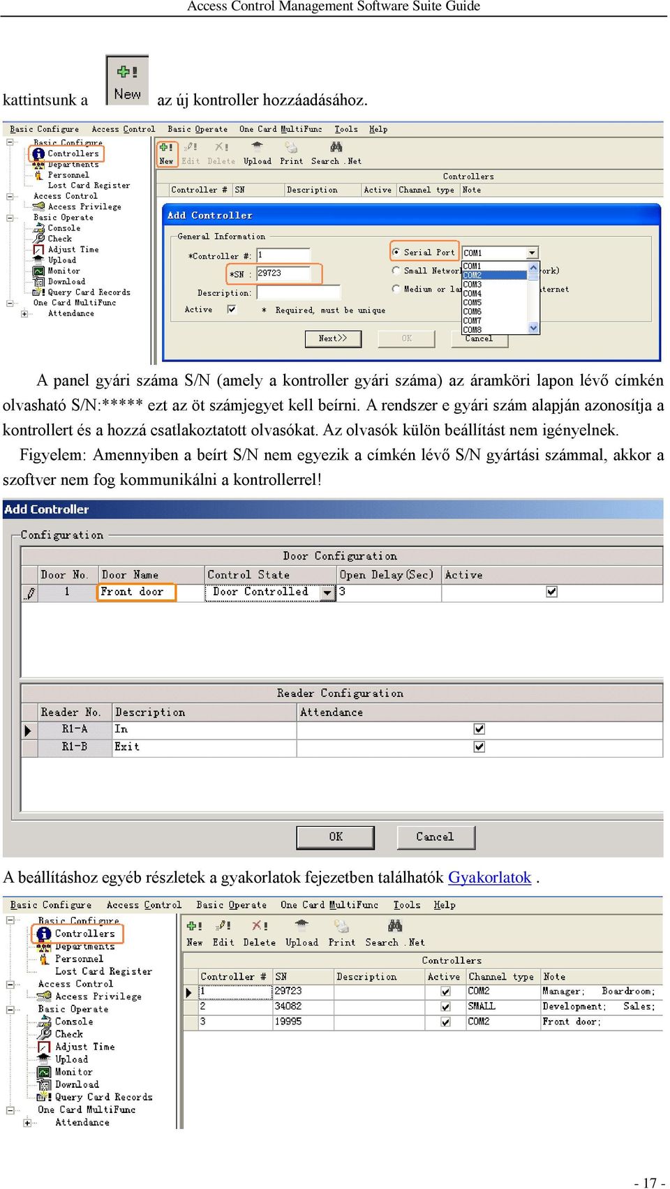 beírni. A rendszer e gyári szám alapján azonosítja a kontrollert és a hozzá csatlakoztatott olvasókat.