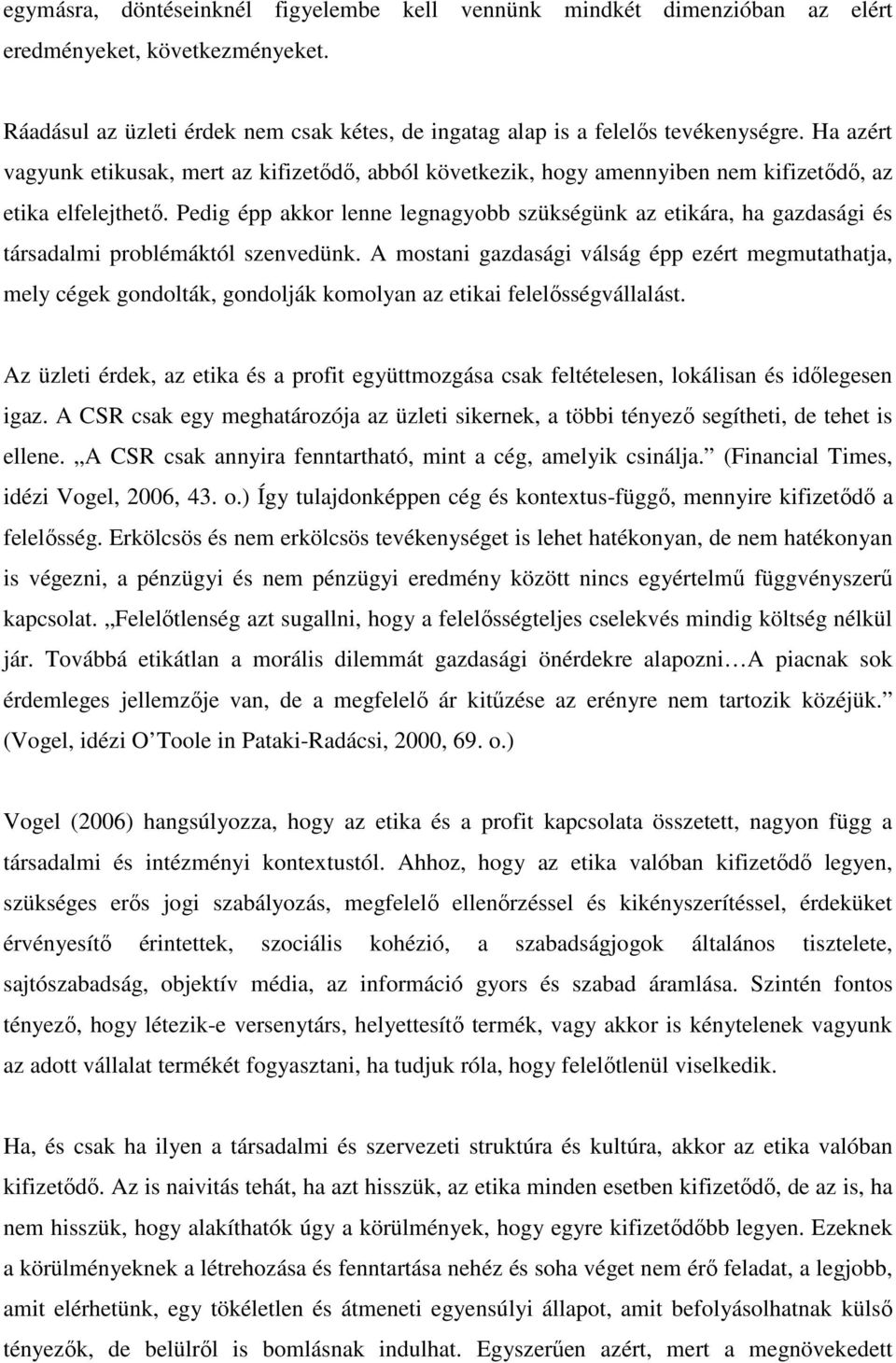 Pedig épp akkor lenne legnagyobb szükségünk az etikára, ha gazdasági és társadalmi problémáktól szenvedünk.