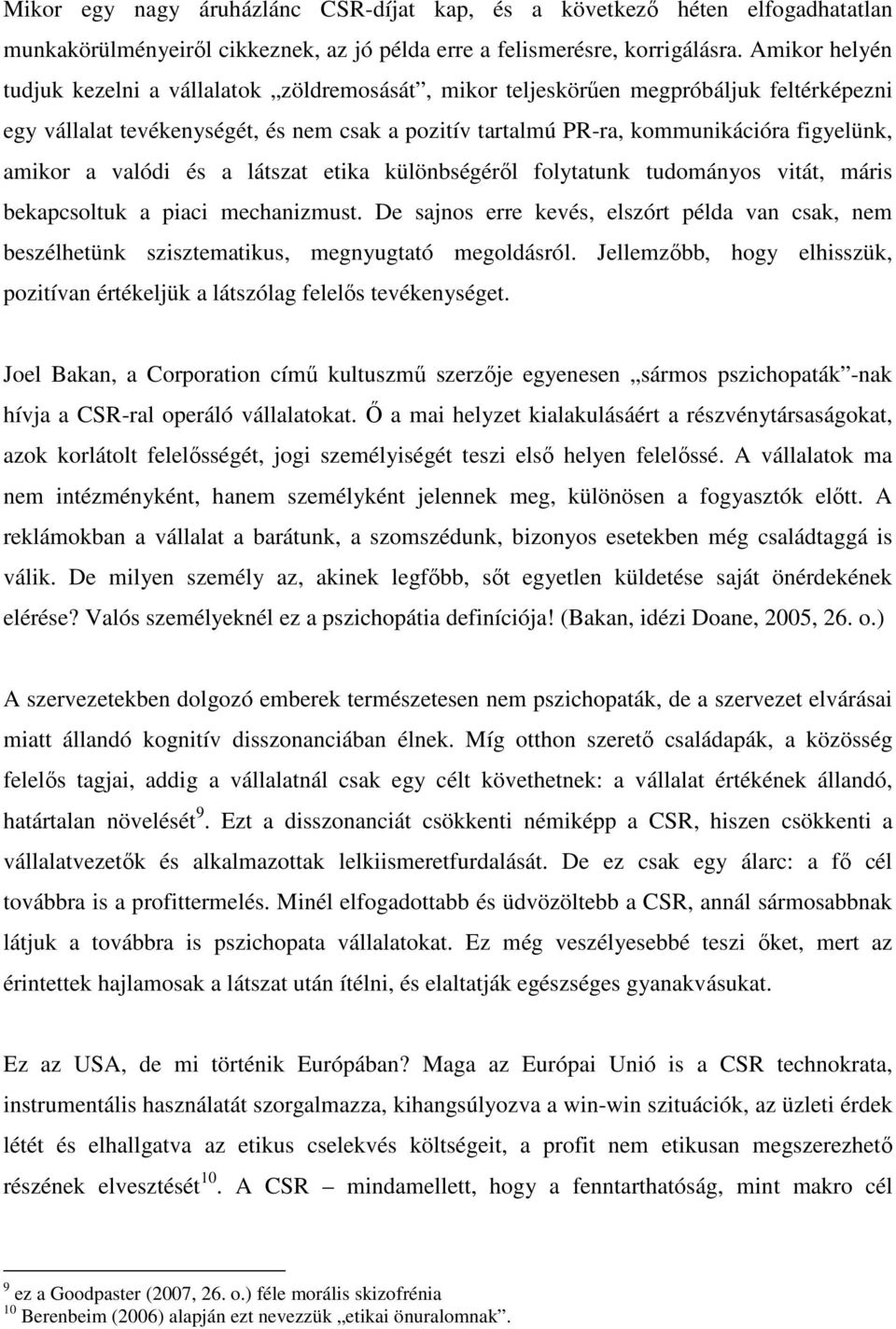 amikor a valódi és a látszat etika különbségéről folytatunk tudományos vitát, máris bekapcsoltuk a piaci mechanizmust.