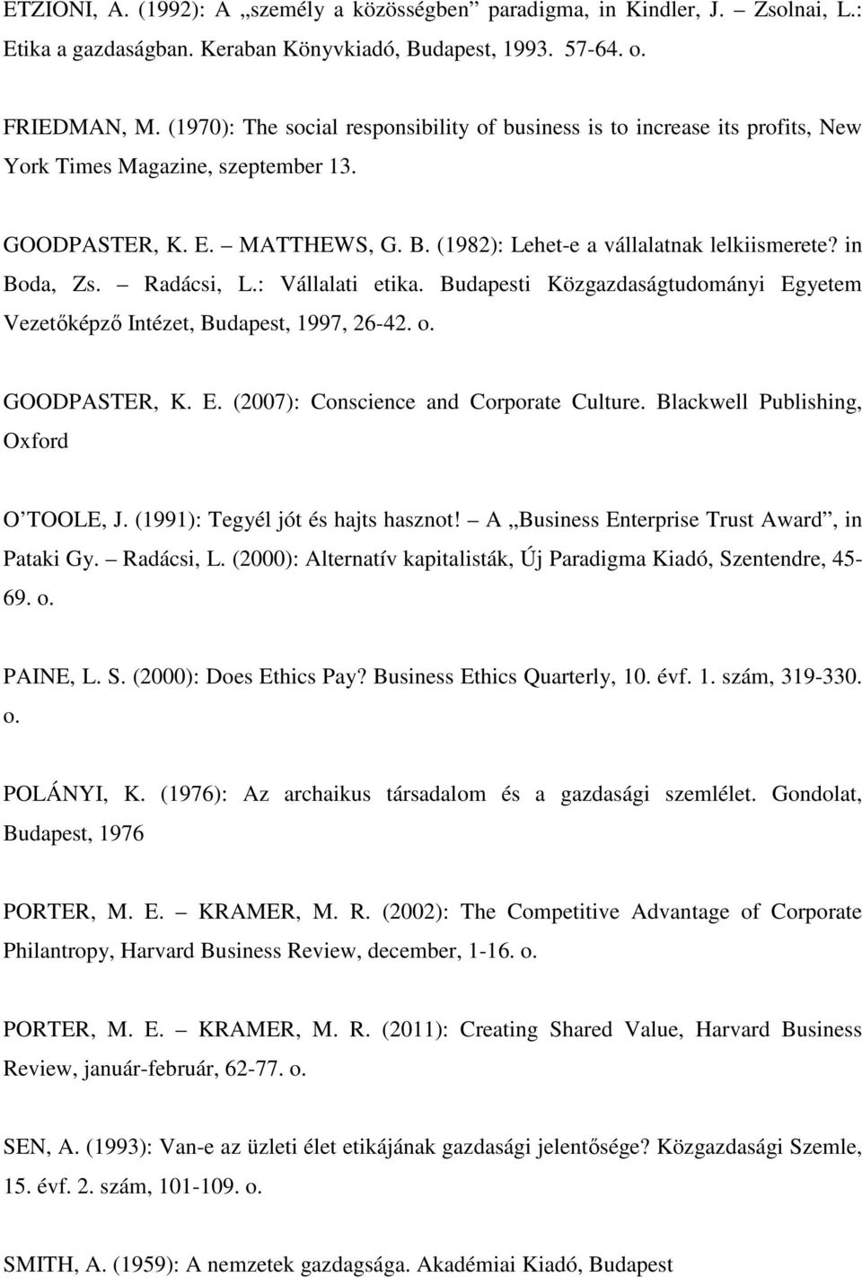 in Boda, Zs. Radácsi, L.: Vállalati etika. Budapesti Közgazdaságtudományi Egyetem Vezetőképző Intézet, Budapest, 1997, 26-42. o. GOODPASTER, K. E. (2007): Conscience and Corporate Culture.
