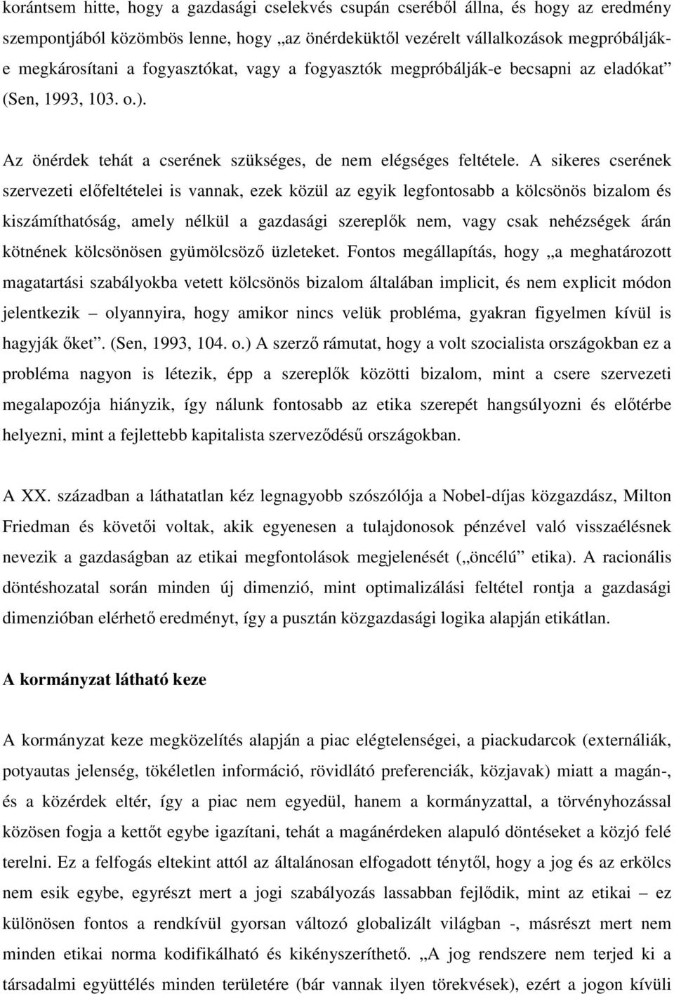 A sikeres cserének szervezeti előfeltételei is vannak, ezek közül az egyik legfontosabb a kölcsönös bizalom és kiszámíthatóság, amely nélkül a gazdasági szereplők nem, vagy csak nehézségek árán