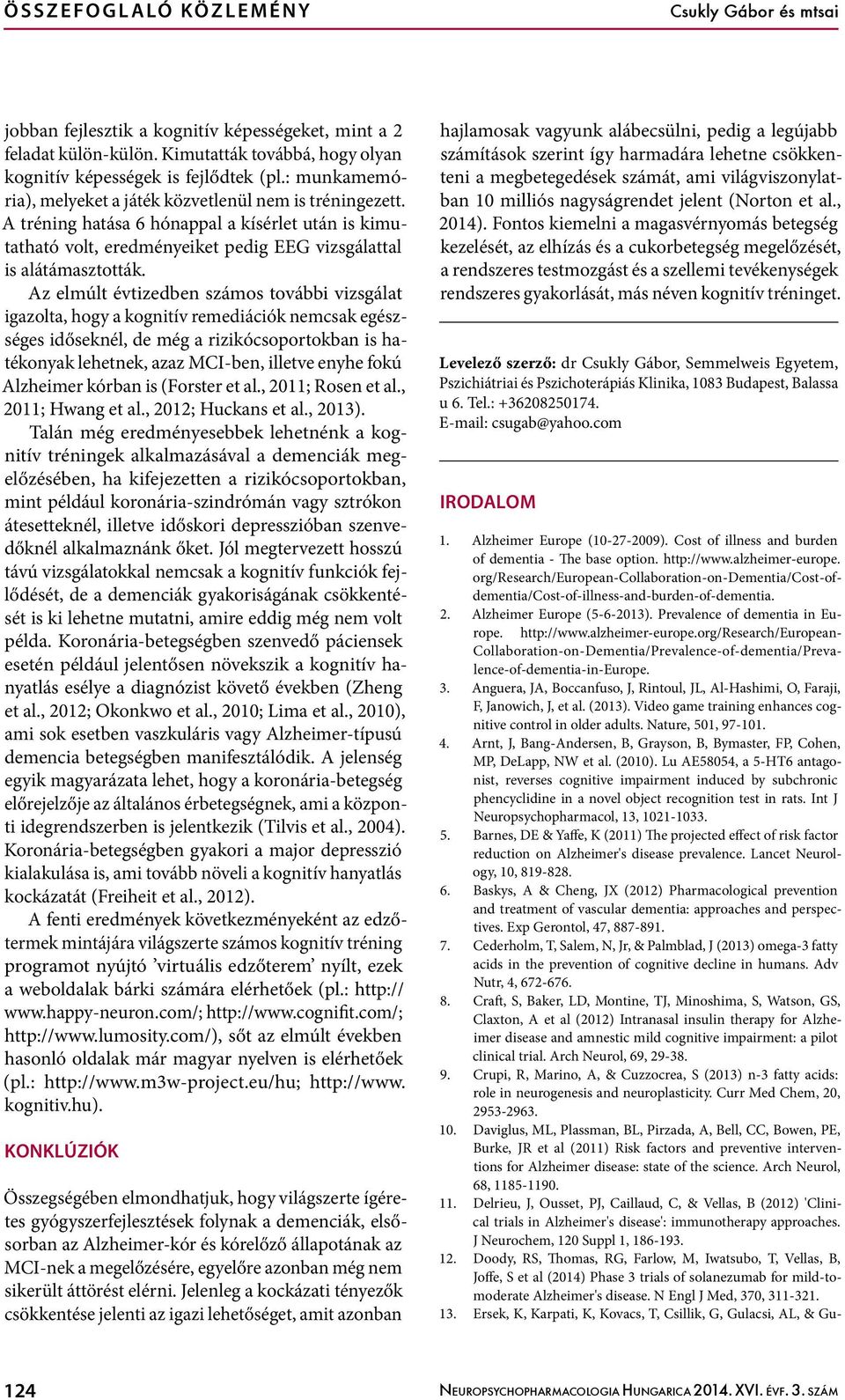 A tréning hatása 6 hónappal a kísérlet után is kimutatható volt, eredményeiket pedig EEG vizsgálattal is alátámasztották.