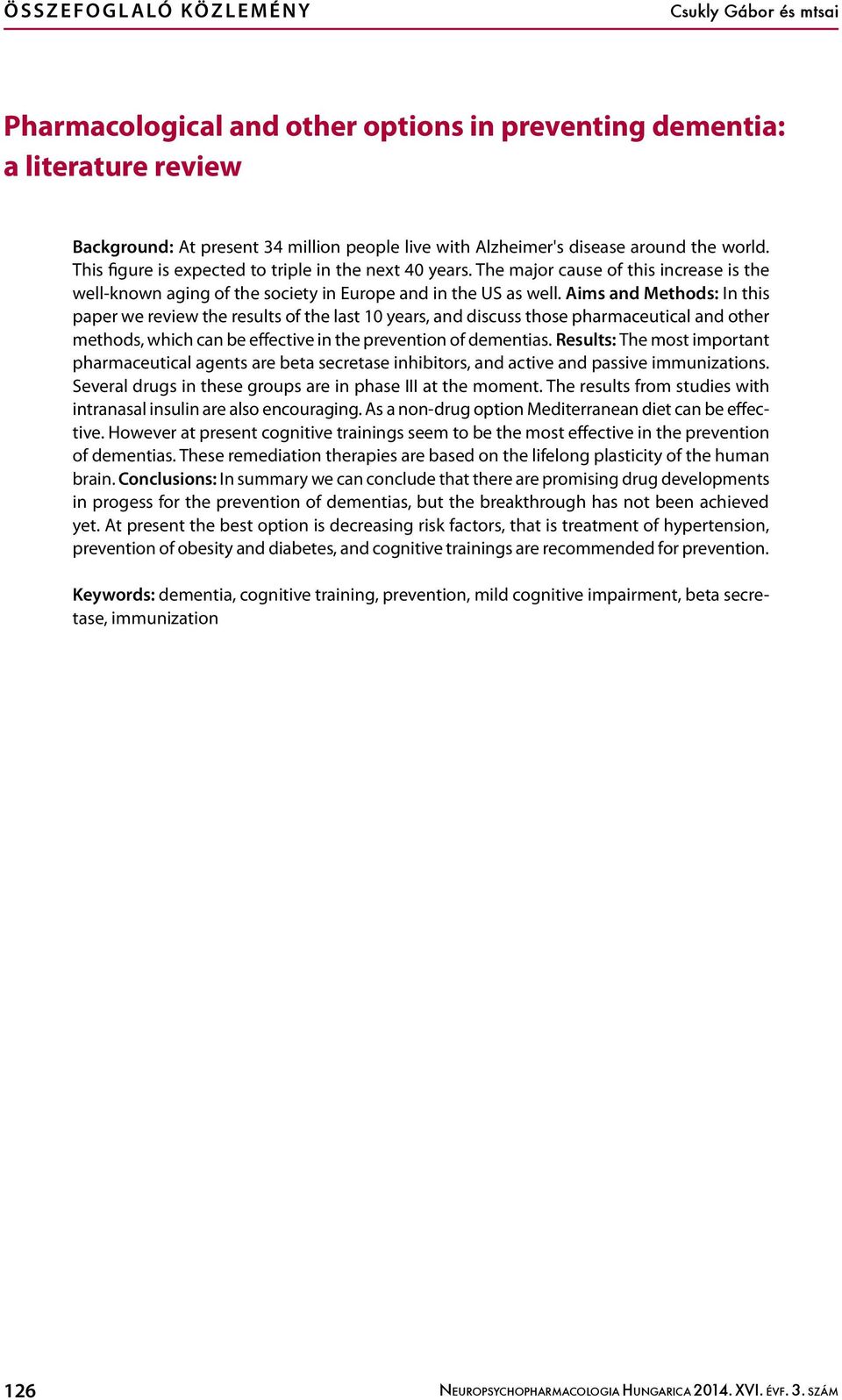 Aims and Methods: In this paper we review the results of the last 10 years, and discuss those pharmaceutical and other methods, which can be effective in the prevention of dementias.