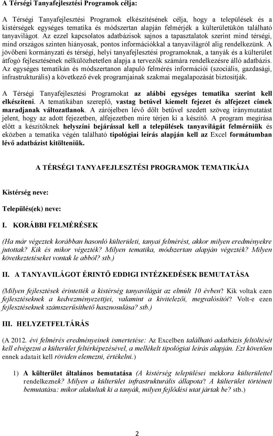 Az ezzel kapcsolatos adatbázisok sajnos a tapasztalatok szerint mind térségi, mind országos szinten hiányosak, pontos információkkal a tanyavilágról alig rendelkezünk.