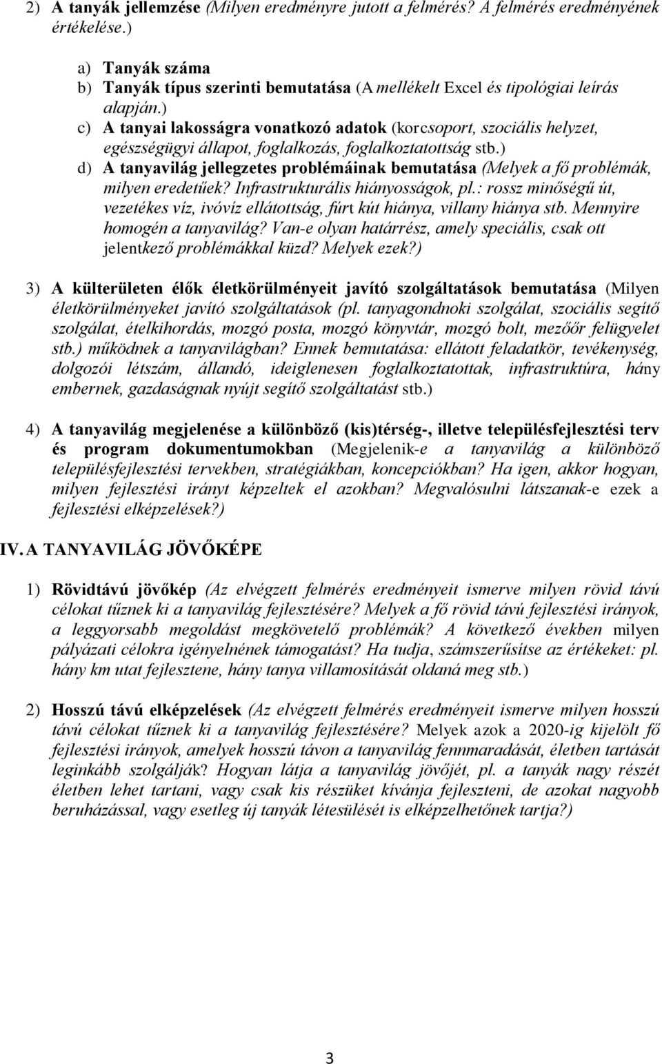 ) d) A tanyavilág jellegzetes problémáinak bemutatása (Melyek a fő problémák, milyen eredetűek? Infrastrukturális hiányosságok, pl.