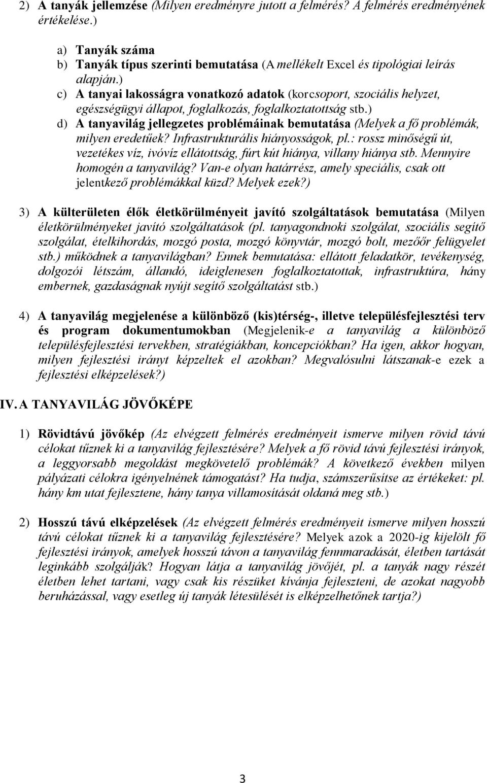 ) d) A tanyavilág jellegzetes problémáinak bemutatása (Melyek a fő problémák, milyen eredetűek? Infrastrukturális hiányosságok, pl.