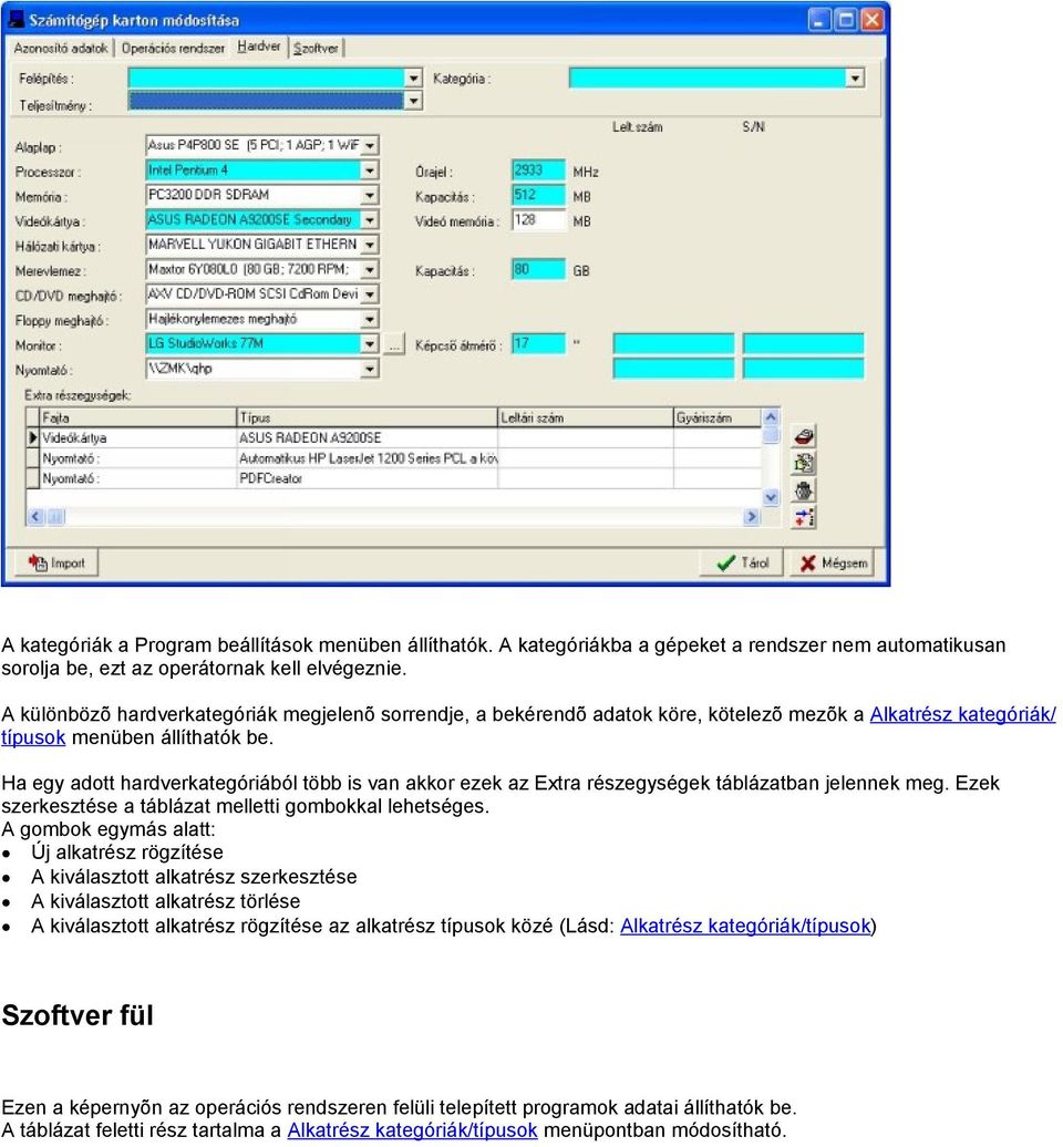 Ha egy adott hardverkategóriából több is van akkor ezek az Extra részegységek táblázatban jelennek meg. Ezek szerkesztése a táblázat melletti gombokkal lehetséges.