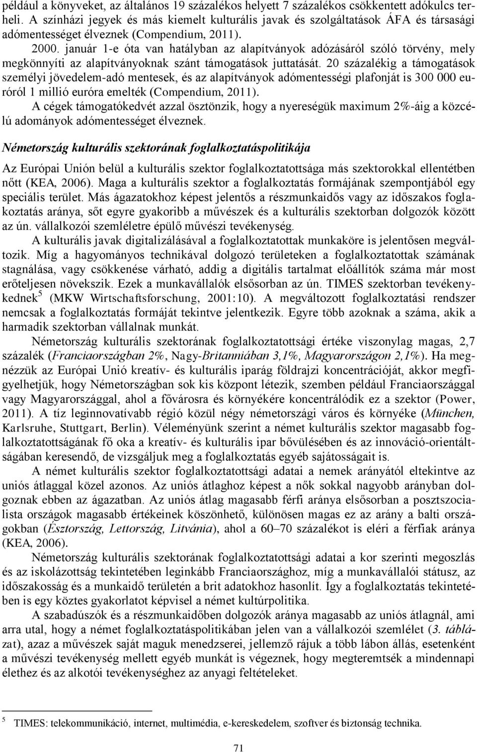 január 1-e óta van hatályban az alapítványok adózásáról szóló törvény, mely megkönnyíti az alapítványoknak szánt támogatások juttatását.