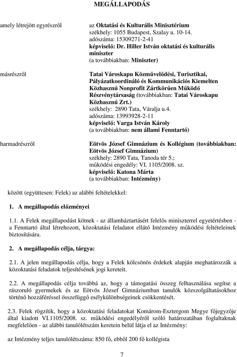 Mőködı Részvénytársaság (továbbiakban: Tatai Városkapu Közhasznú Zrt.) székhely: 2890 Tata, Váralja u.4.