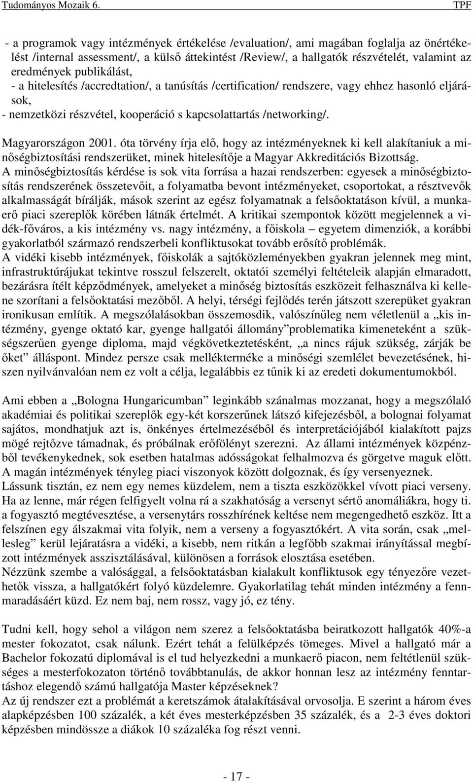 publikálást, - a hitelesítés /accredtation/, a tanúsítás /certification/ rendszere, vagy ehhez hasonló eljárások, - nemzetközi részvétel, kooperáció s kapcsolattartás /networking/.