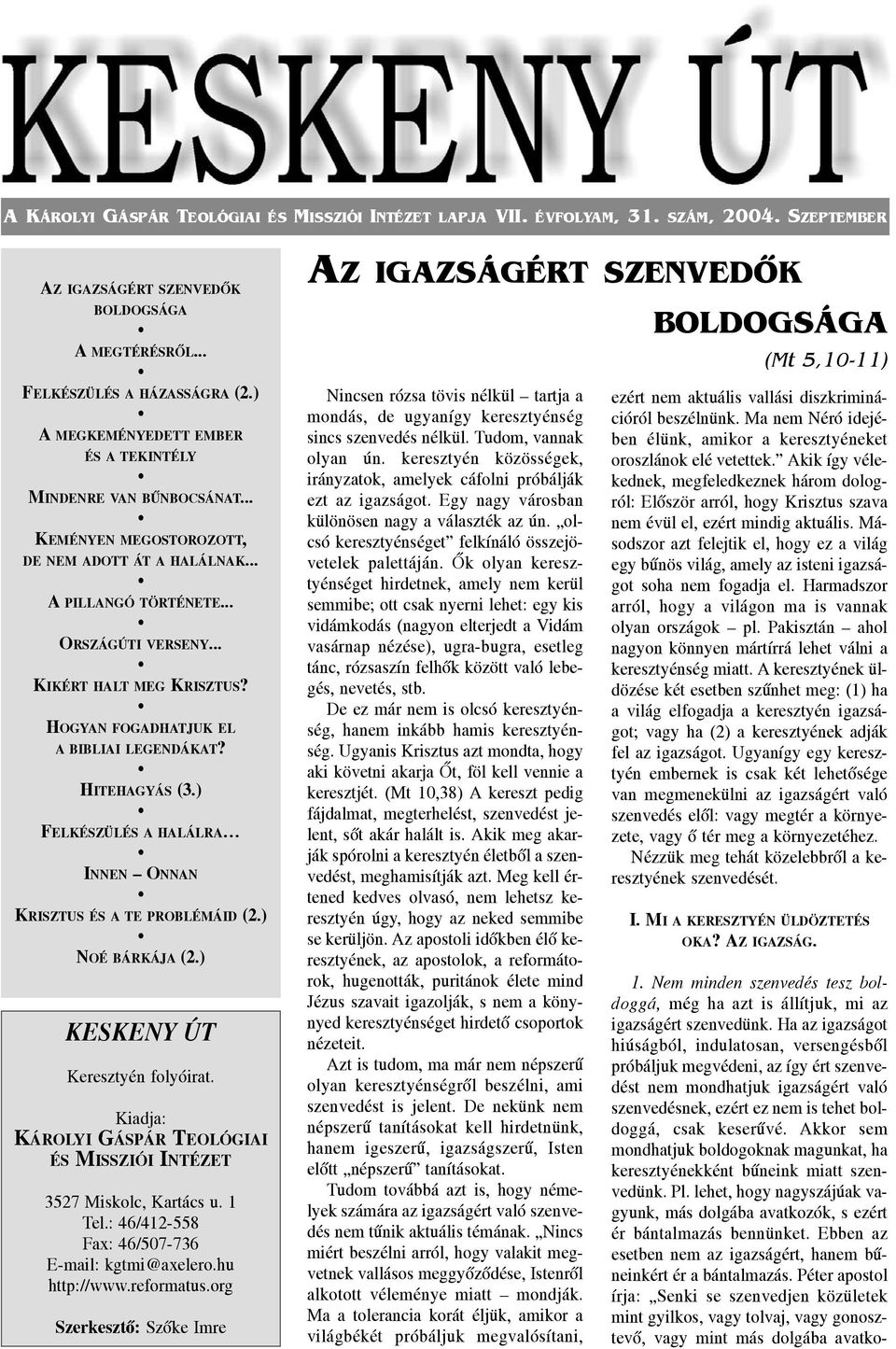 HOGYAN FOGADHATJUK EL A BIBLIAI LEGENDÁKAT? HITEHAGYÁS (3.) FELKÉSZÜLÉS A HALÁLRA INNEN ONNAN KRISZTUS ÉS A TE PROBLÉMÁID (2.) NOÉ BÁRKÁJA (2.) KESKENY ÚT Keresztyén folyóirat.