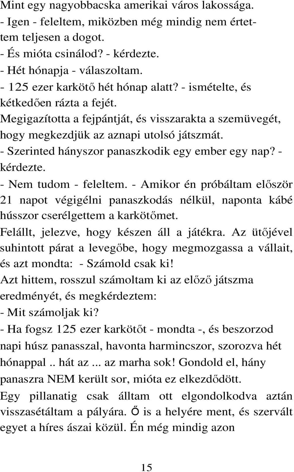 - Szerinted hányszor panaszkodik egy ember egy nap? - kérdezte. - Nem tudom - feleltem.