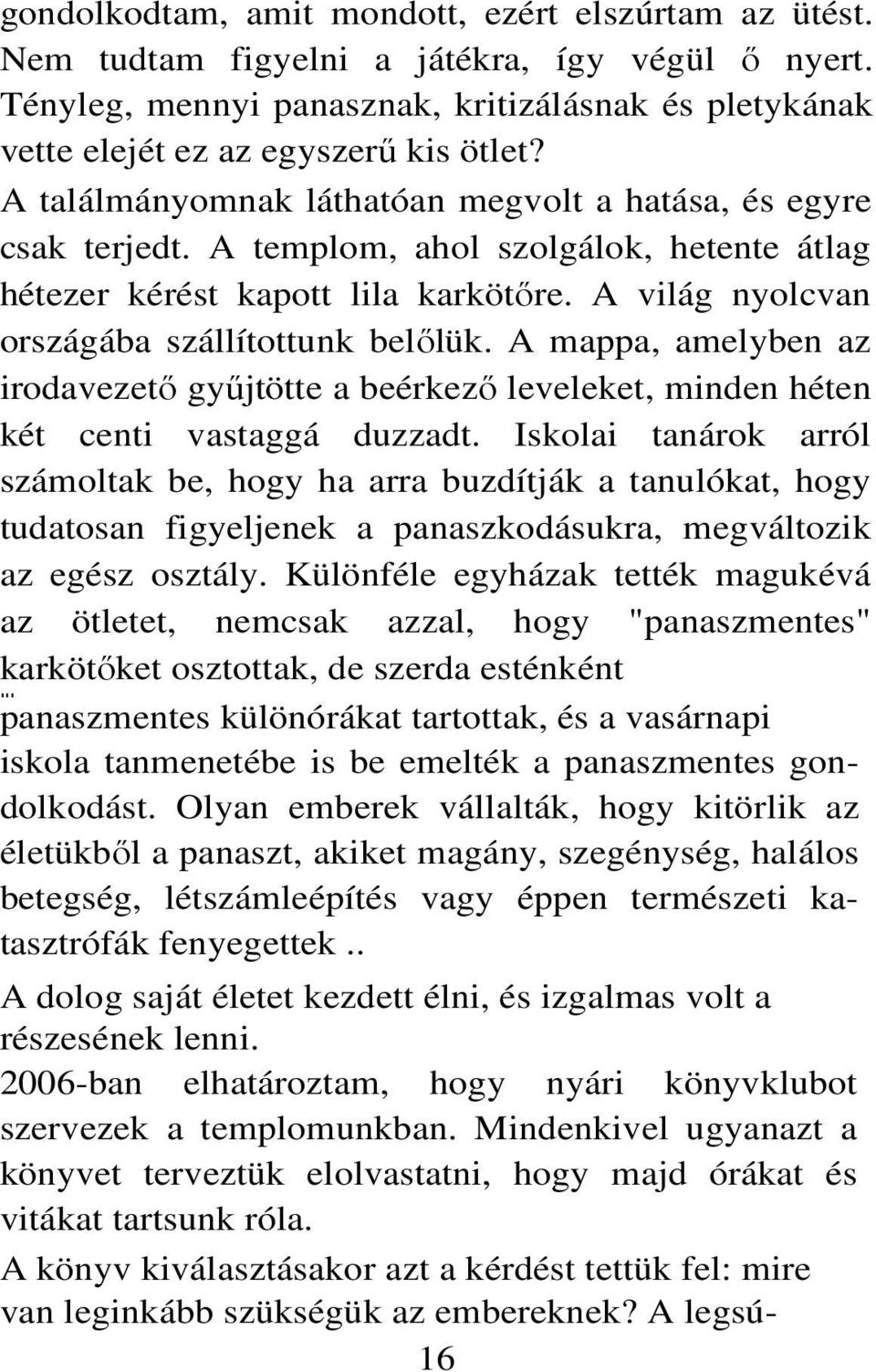 A mappa, amelyben az irodavezető gyűjtötte a beérkező leveleket, minden héten két centi vastaggá duzzadt.