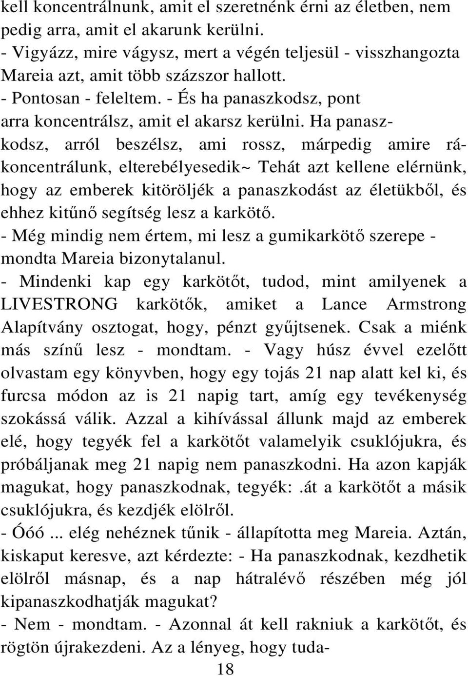 Ha panaszkodsz, arról beszélsz, ami rossz, márpedig amire rákoncentrálunk, elterebélyesedik~ Tehát azt kellene elérnünk, hogy az emberek kitöröljék a panaszkodást az életükből, és ehhez kitűnő