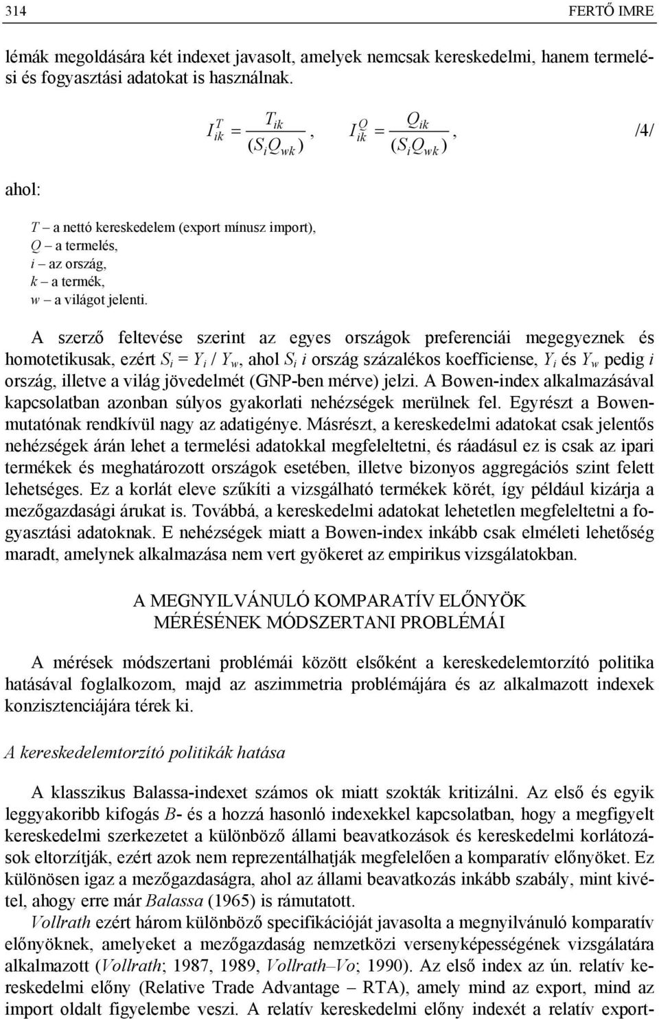 A szerző feltevése szerint az egyes országok preferenciái megegyeznek és homotetikusak, ezért S i = Y i / Y w, ahol S i i ország százalékos koefficiense, Y i és Y w pedig i ország, illetve a világ