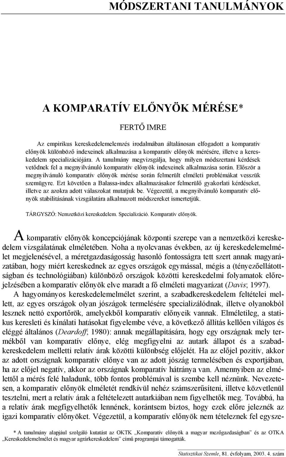 Először a megnyilvánuló komparatív előnyök mérése során felmerült elméleti problémákat vesszük szemügyre.