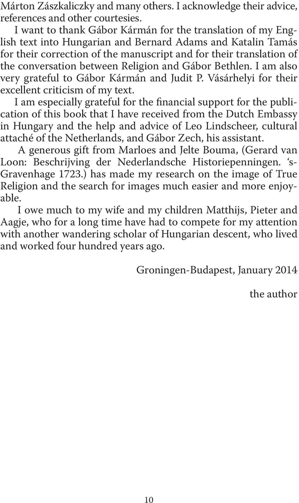 conversation between Religion and Gábor Bethlen. I am also very grateful to Gábor Kármán and Judit P. Vásárhelyi for their excellent criticism of my text.