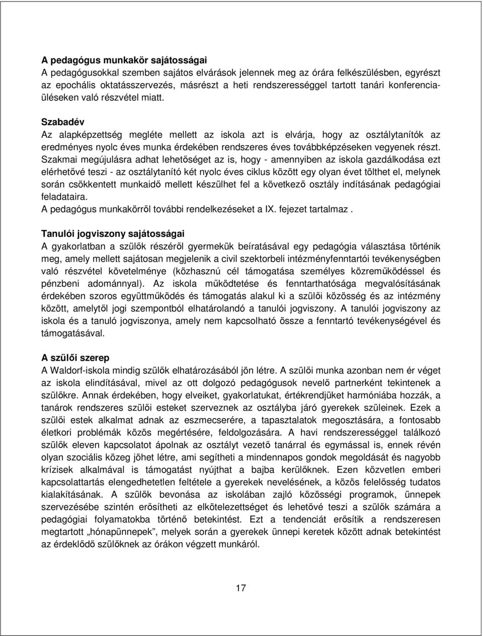 Szabadév Az alapképzettség megléte mellett az iskola azt is elvárja, hogy az osztálytanítók az eredményes nyolc éves munka érdekében rendszeres éves továbbképzéseken vegyenek részt.