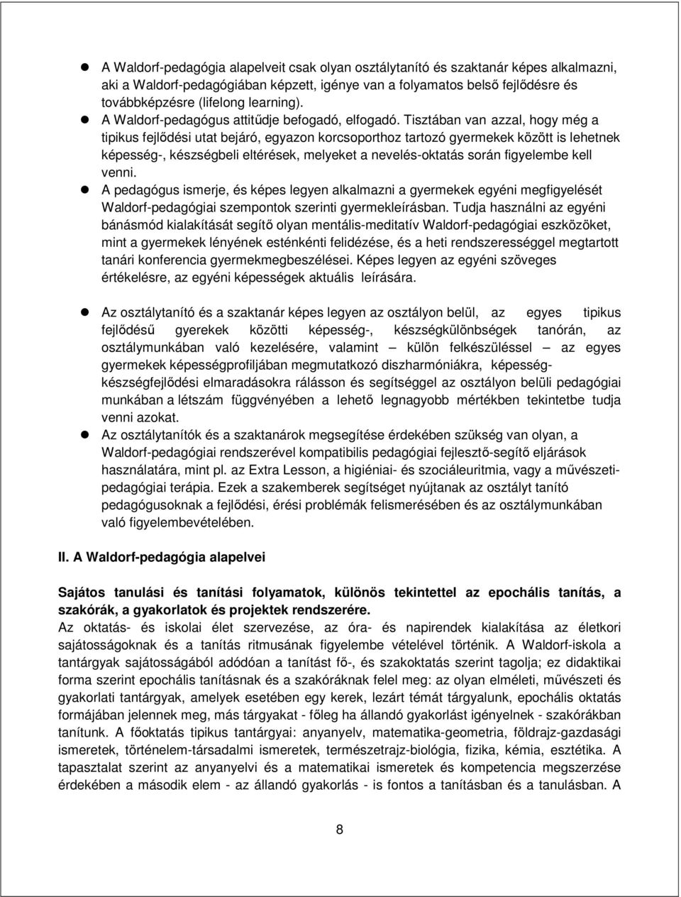 Tisztában van azzal, hogy még a tipikus fejlődési utat bejáró, egyazon korcsoporthoz tartozó gyermekek között is lehetnek képesség-, készségbeli eltérések, melyeket a nevelés-oktatás során figyelembe