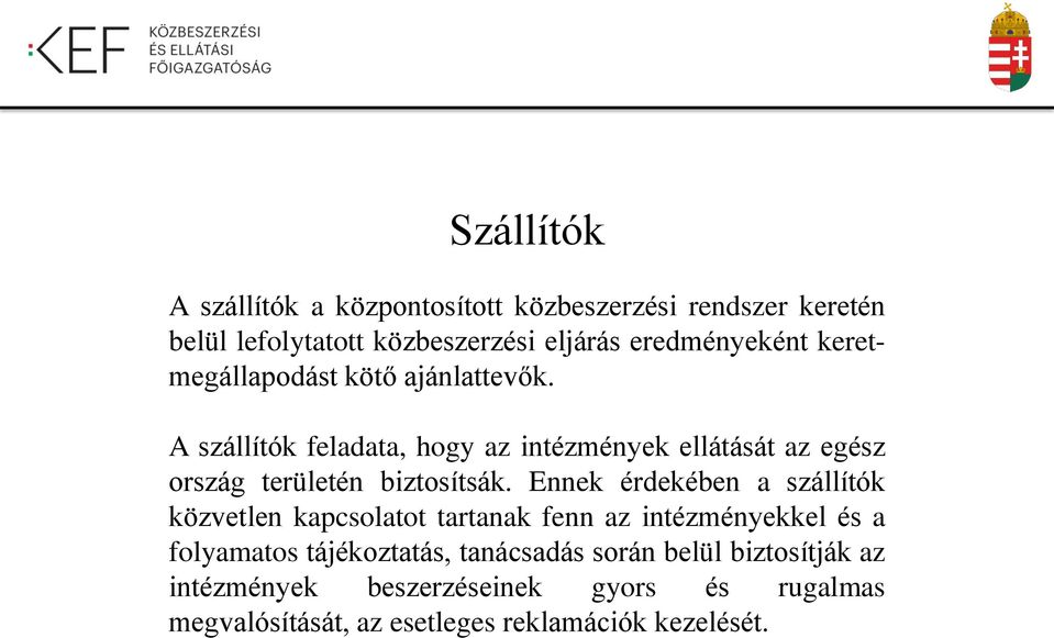 A szállítók feladata, hogy az intézmények ellátását az egész ország területén biztosítsák.