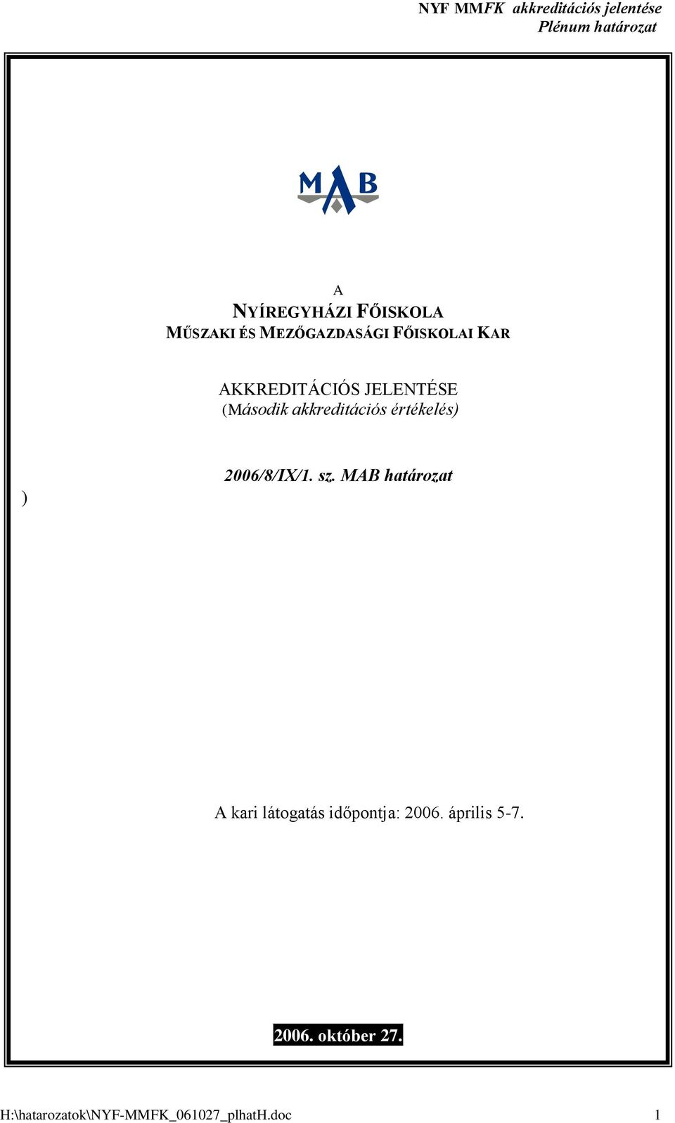 2006/8/IX/1. sz. MB határozat kari látogatás időpontja: 2006. április 5-7.