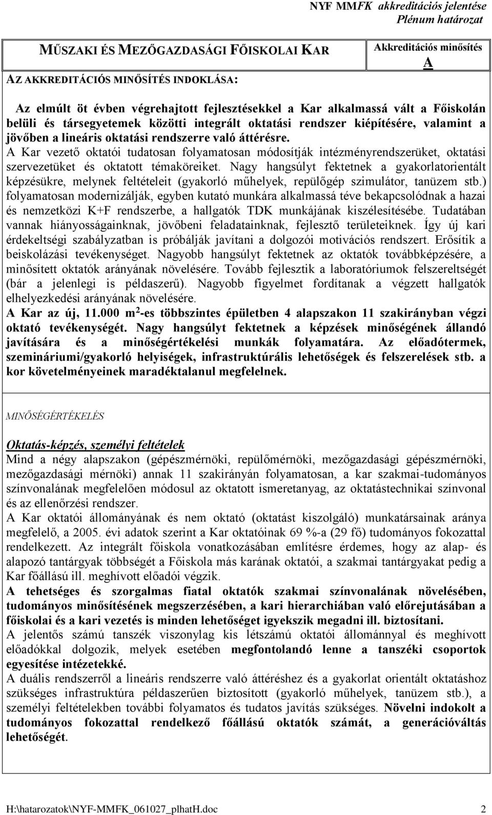 Kar vezető oktatói tudatosan folyamatosan módosítják intézményrendszerüket, oktatási szervezetüket és oktatott témaköreiket.