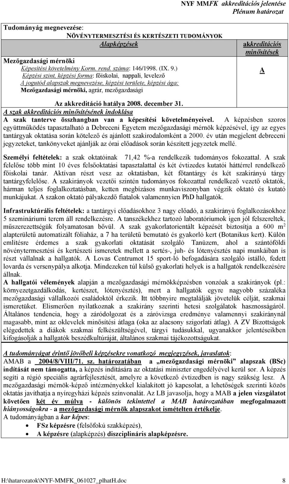 akkreditáció hatálya 2008. december 31. szak akkreditációs minősítésének indoklása szak tanterve összhangban van a képesítési követelményeivel.