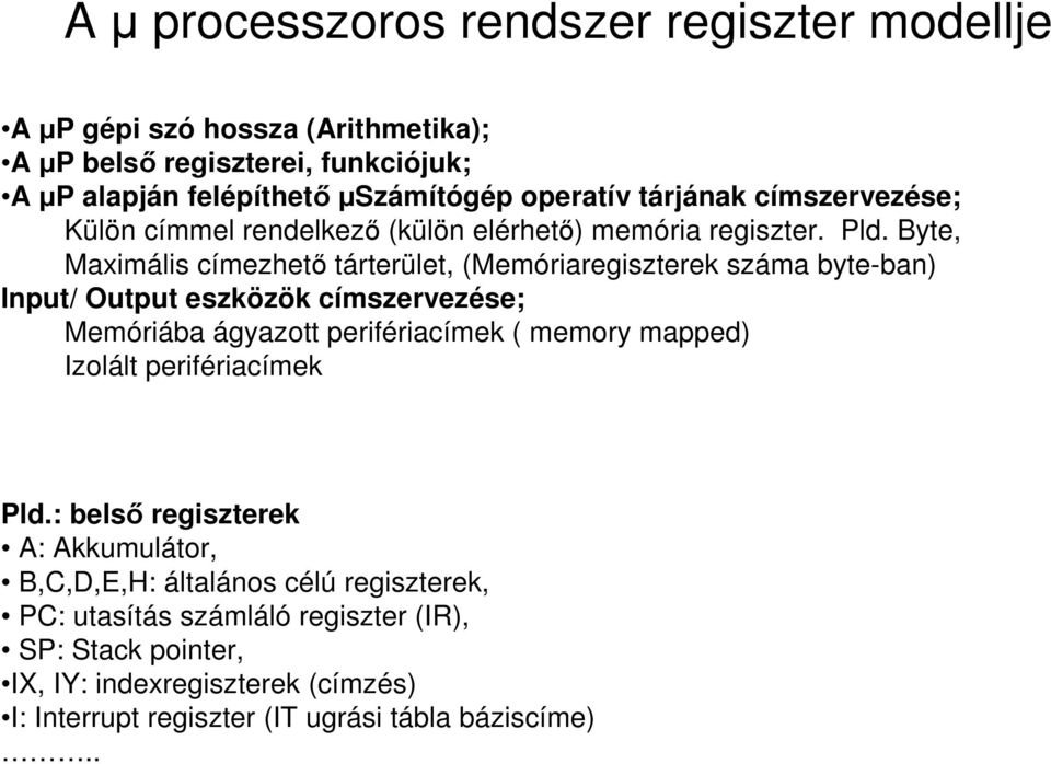 Byte, Maximális címezhetı tárterület, (Memóriaregiszterek száma byte-ban) Input/ Output eszközök címszervezése; Memóriába ágyazott perifériacímek ( memory mapped)