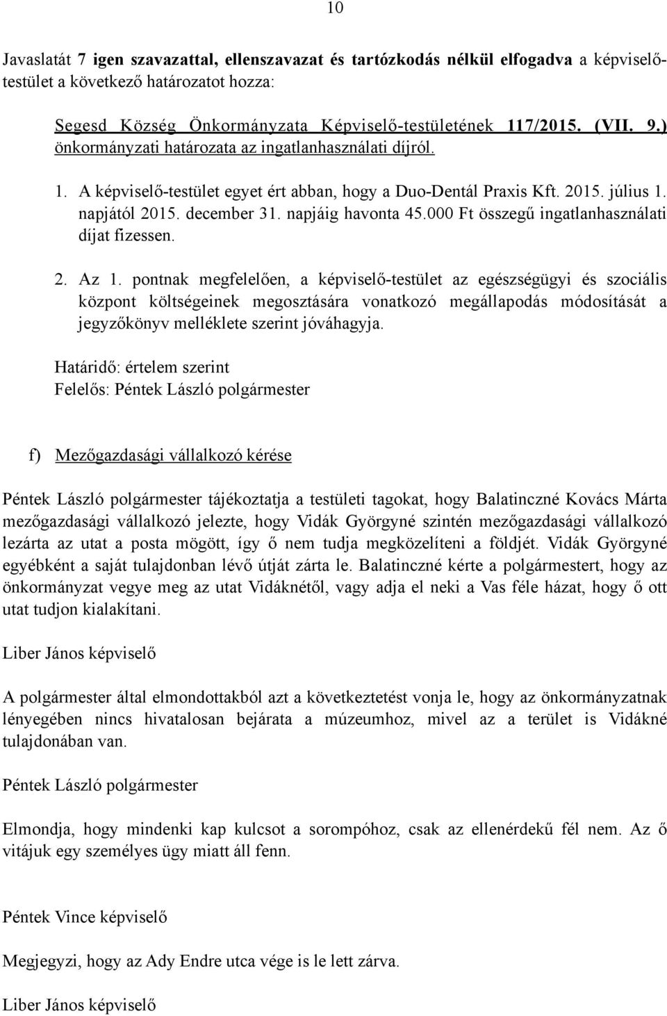 000 Ft összegű ingatlanhasználati díjat fizessen. 2. Az 1.