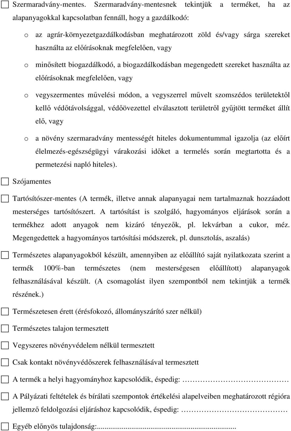 előírásoknak megfelelően, vagy o minősített biogazdálkodó, a biogazdálkodásban megengedett szereket használta az előírásoknak megfelelően, vagy o vegyszermentes művelési módon, a vegyszerrel művelt