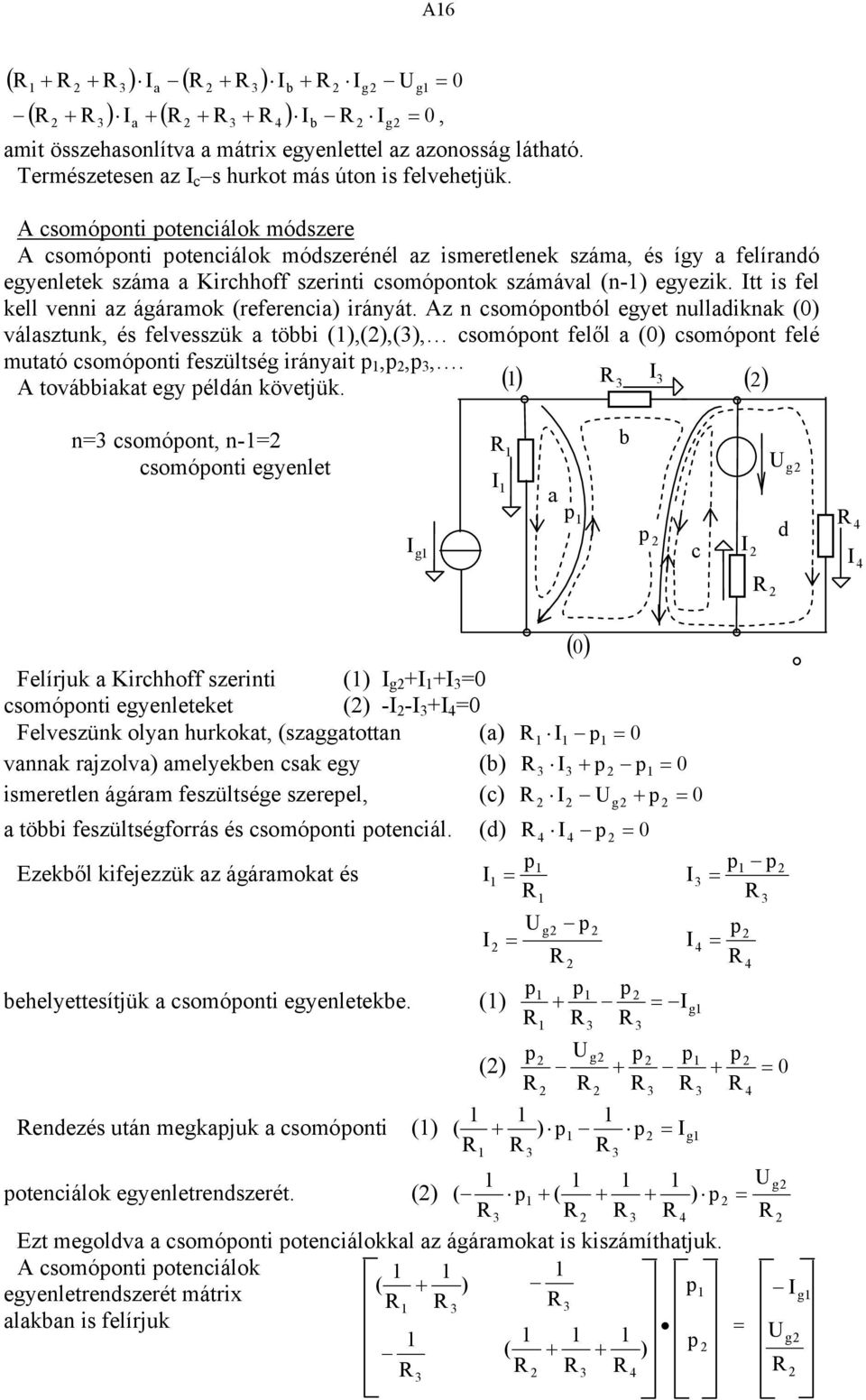 tt is fel kell venni az ágáramok (referencia) irányát.