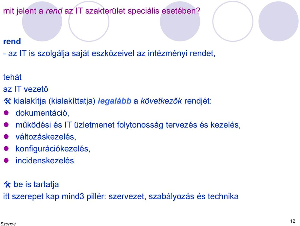 (kialakíttatja) legalább a következők rendjét: dokumentáció, működési és IT üzletmenet folytonosság