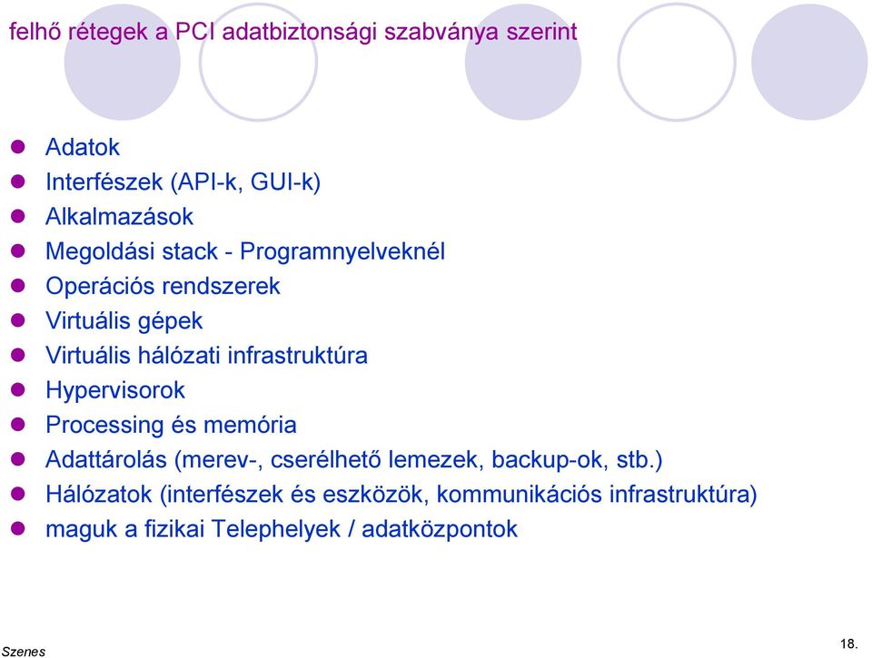 infrastruktúra Hypervisorok Processing és memória Adattárolás (merev-, cserélhető lemezek, backup-ok,