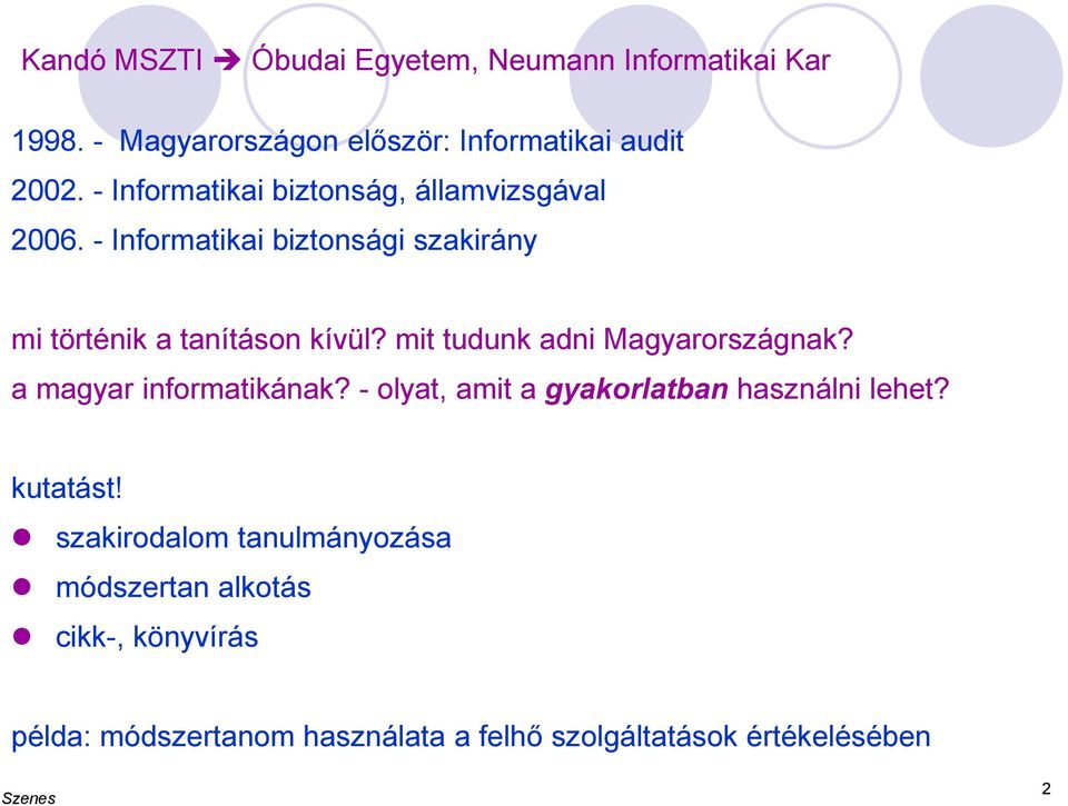 mit tudunk adni Magyarországnak? a magyar informatikának? - olyat, amit a gyakorlatban használni lehet? kutatást!