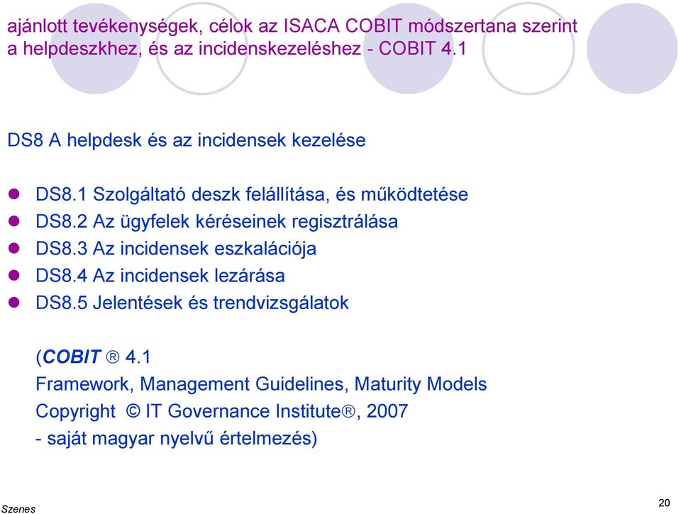 2 Az ügyfelek kéréseinek regisztrálása DS8.3 Az incidensek eszkalációja DS8.4 Az incidensek lezárása DS8.