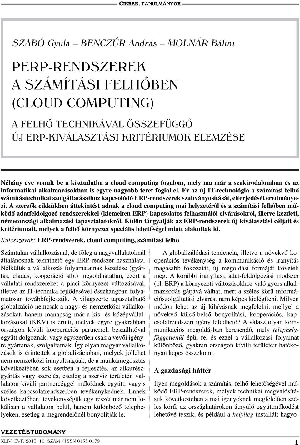 Ez az új IT-technológia a számítási felhő számítástechnikai szolgáltatásaihoz kapcsolódó ERP-rendszerek szabványosítását, elterjedését eredményezi.