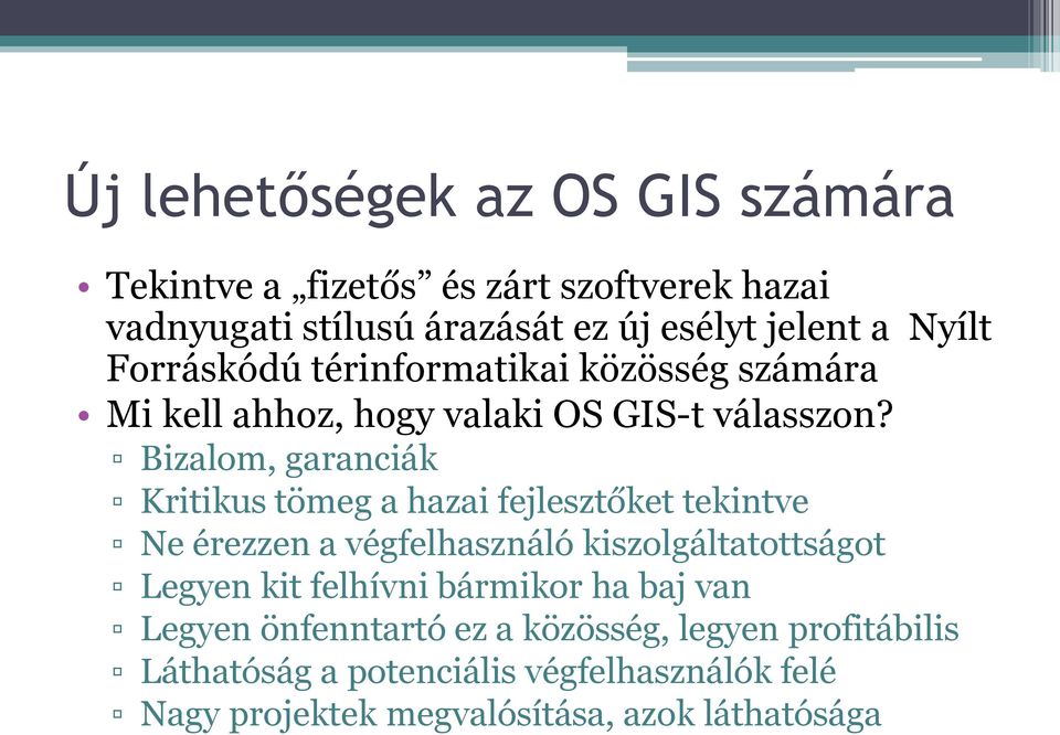 Bizalom, garanciák Kritikus tömeg a hazai fejlesztőket tekintve Ne érezzen a végfelhasználó kiszolgáltatottságot Legyen kit